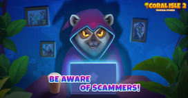 Coral Isle 2: Tropical Stories - Be aware of scammers!