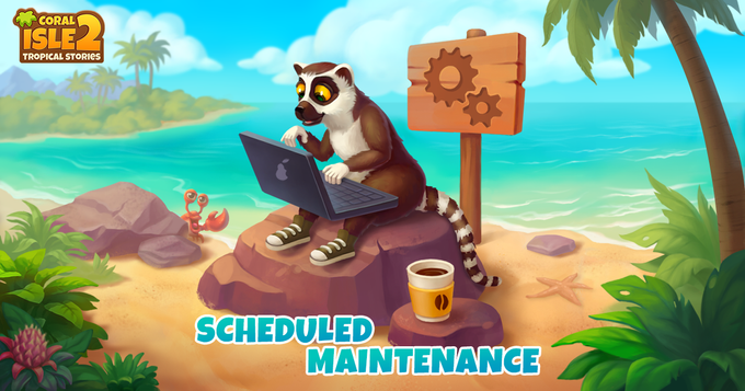 Coral Isle 2: Tropical Stories - Sceduled Maintenance