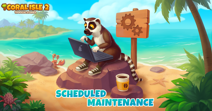 Coral Isle 2: Tropische verhalen - Gepland onderhoud