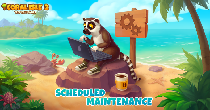 Coral Isle 2: Tropische verhalen - Gepland onderhoud
